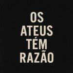 Os Ateus têm razão