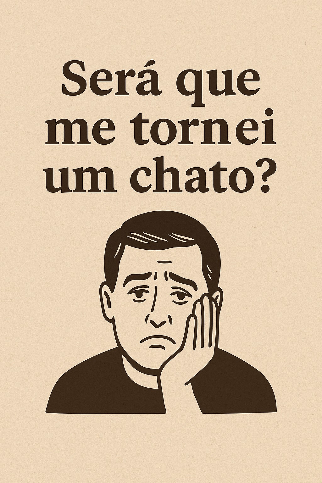 Será que me tornei um chato?
