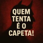 Quem tenta é o capeta