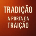 Tradição a porta da traição