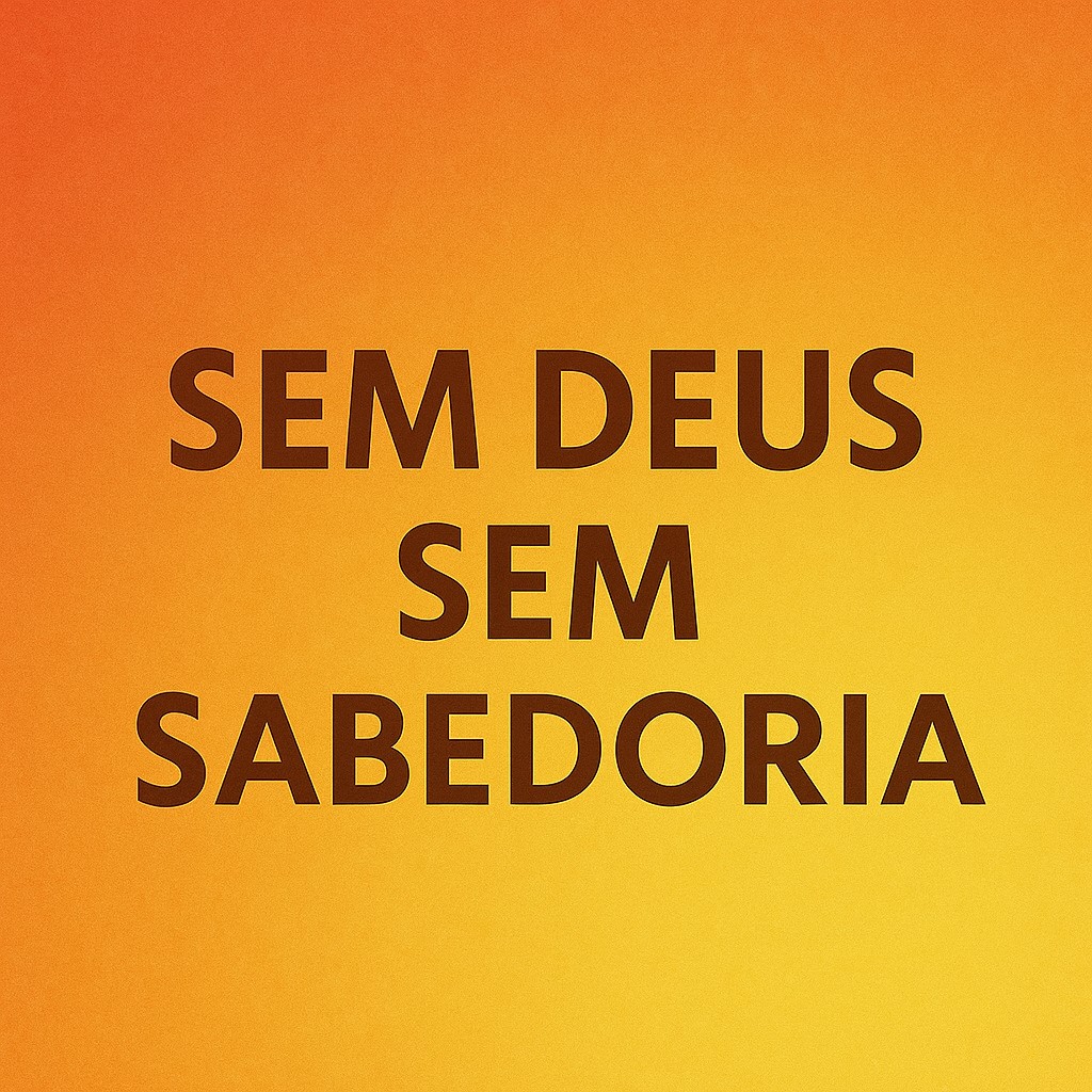 Sem Deus Sem Sabedoria