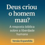 Deus criou o homem mau? 2