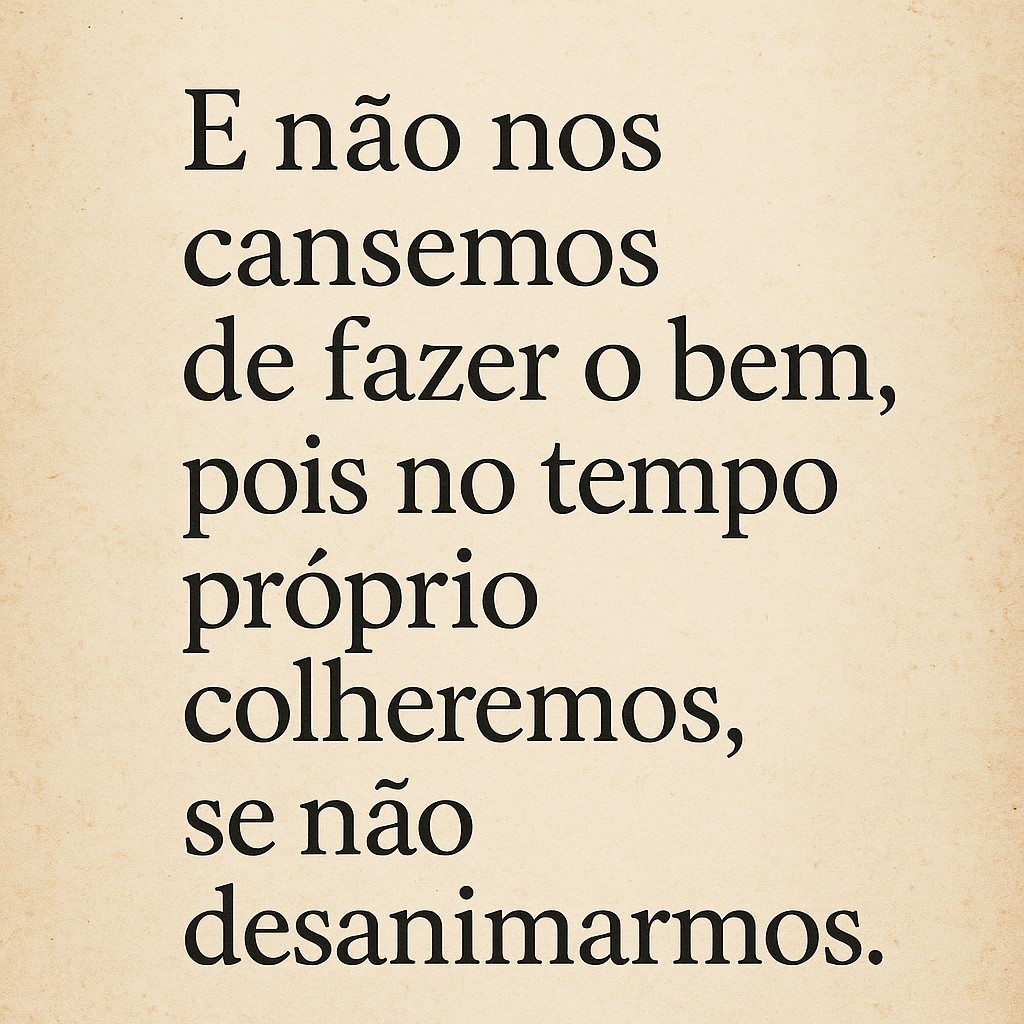 Não cansar de fazer o Bem