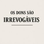 Os dons são irrevogáveis