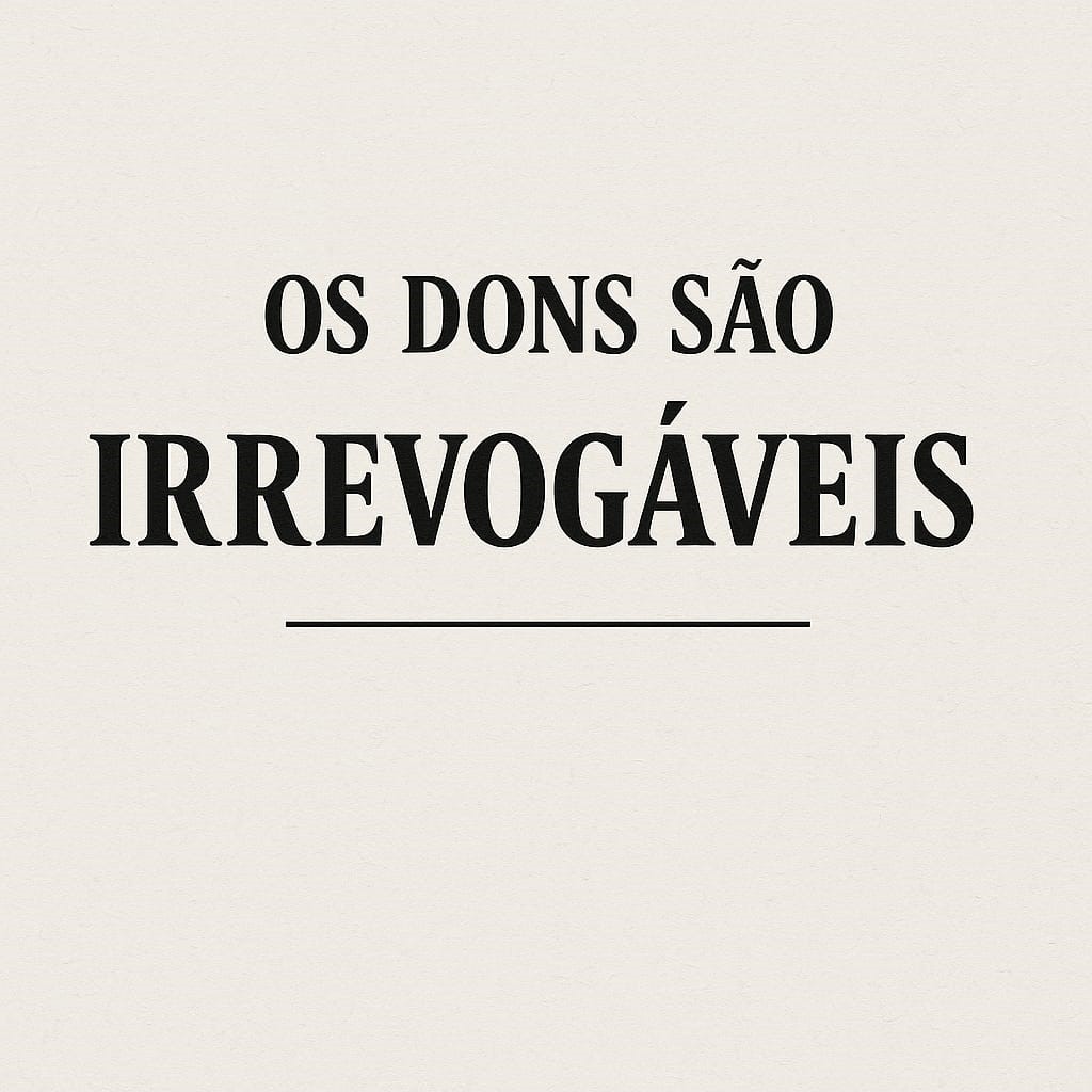 Os dons são irrevogáveis