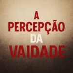 A percepção da vaidade