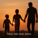 Deus não tem netos