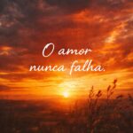 O amor nunca falha significado biblico