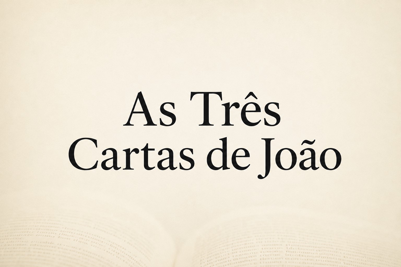 As Três Cartas de João em leitura contínua